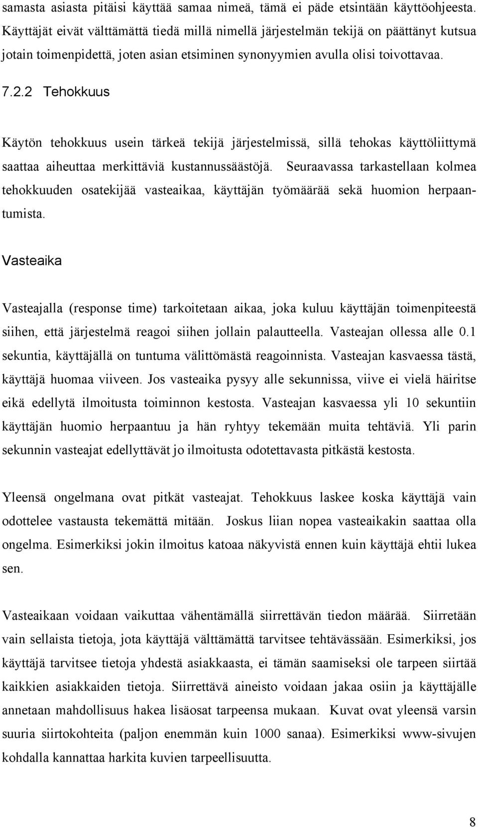 2 Tehokkuus Käytön tehokkuus usein tärkeä tekijä järjestelmissä, sillä tehokas käyttöliittymä saattaa aiheuttaa merkittäviä kustannussäästöjä.