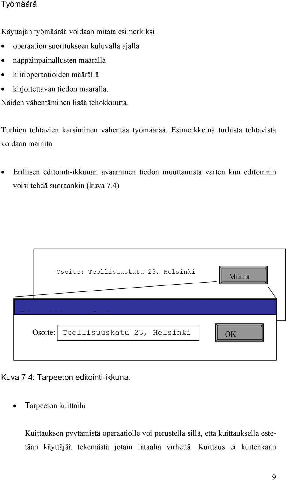 Esimerkkeinä turhista tehtävistä voidaan mainita Erillisen editointi-ikkunan avaaminen tiedon muuttamista varten kun editoinnin voisi tehdä suoraankin (kuva 7.