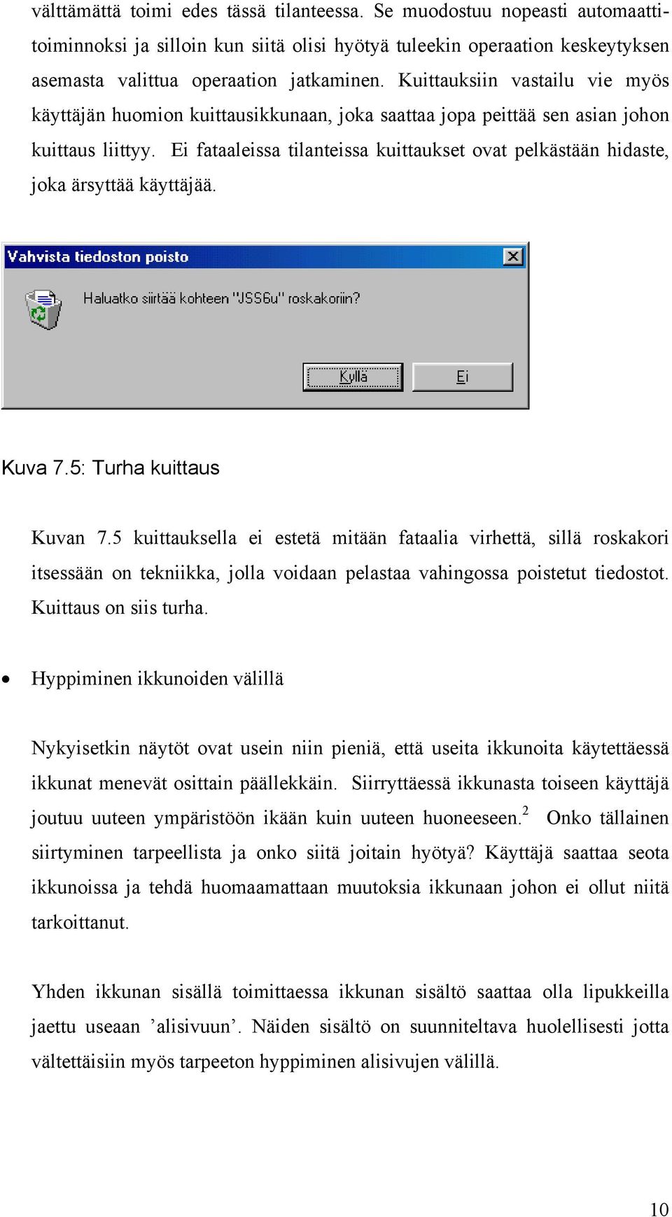 Ei fataaleissa tilanteissa kuittaukset ovat pelkästään hidaste, joka ärsyttää käyttäjää. Kuva 7.5: Turha kuittaus Kuvan 7.