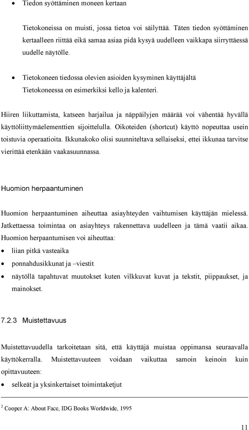 Tietokoneen tiedossa olevien asioiden kysyminen käyttäjältä Tietokoneessa on esimerkiksi kello ja kalenteri.