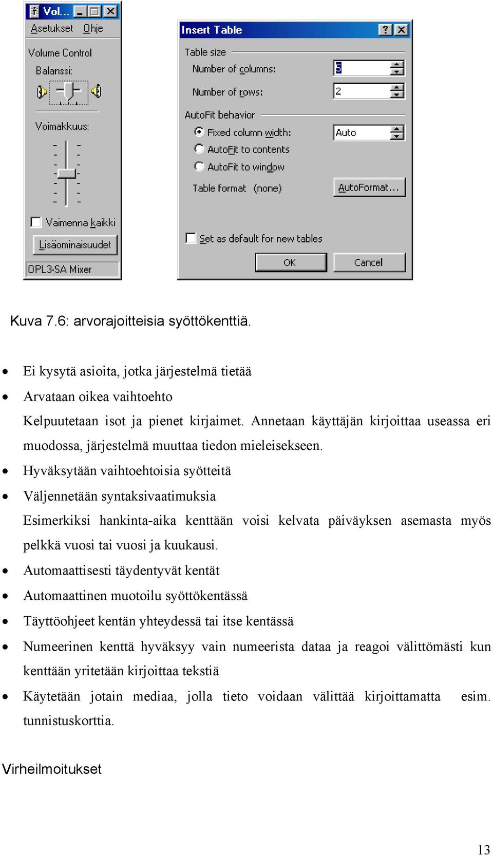 Hyväksytään vaihtoehtoisia syötteitä Väljennetään syntaksivaatimuksia Esimerkiksi hankinta-aika kenttään voisi kelvata päiväyksen asemasta myös pelkkä vuosi tai vuosi ja kuukausi.