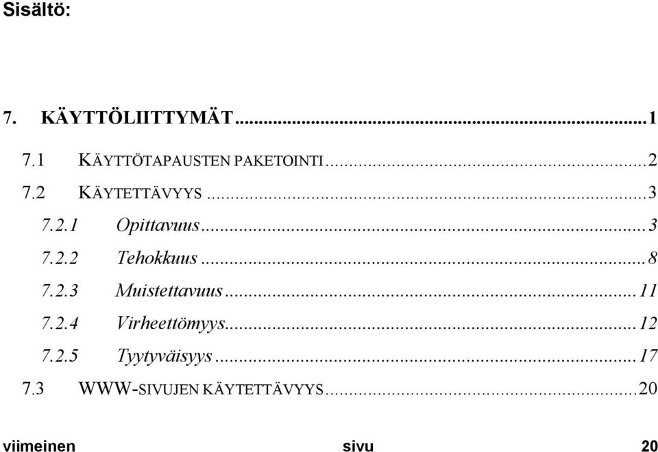 ..8 7.2.3 Muistettavuus...11 7.2.4 Virheettömyys...12 7.2.5 Tyytyväisyys.