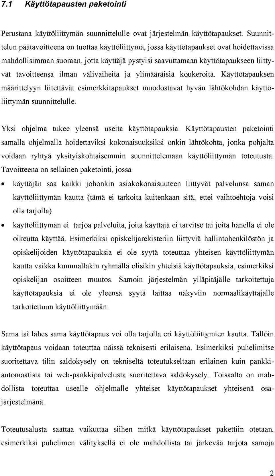 ilman välivaiheita ja ylimääräisiä koukeroita. Käyttötapauksen määrittelyyn liitettävät esimerkkitapaukset muodostavat hyvän lähtökohdan käyttöliittymän suunnittelulle.