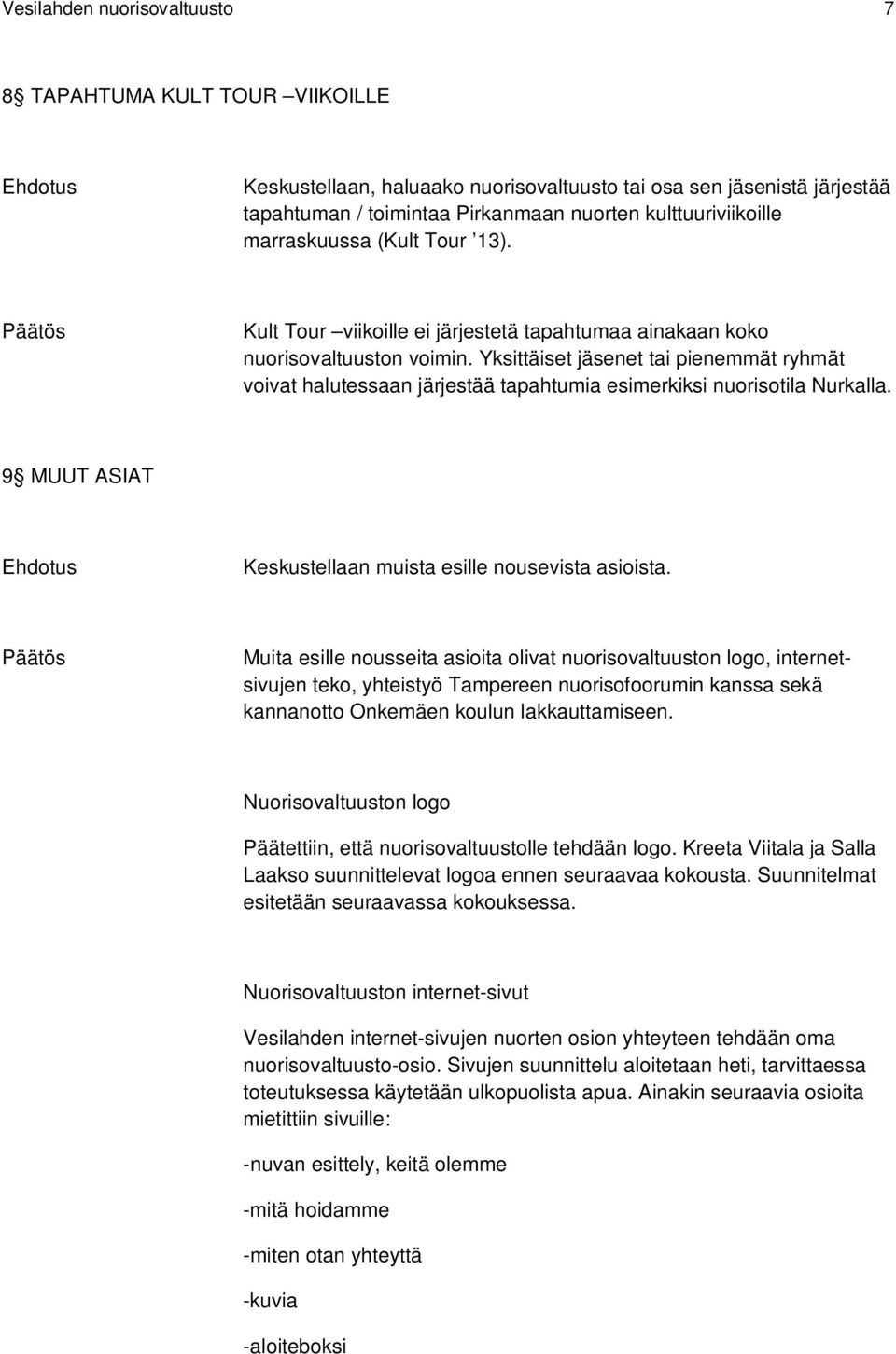 Yksittäiset et tai pienemmät ryhmät voivat halutessaan järjestää tapahtumia esimerkiksi nuorisotila Nurkalla. 9 MUUT ASIAT Keskustellaan muista esille nousevista asioista.