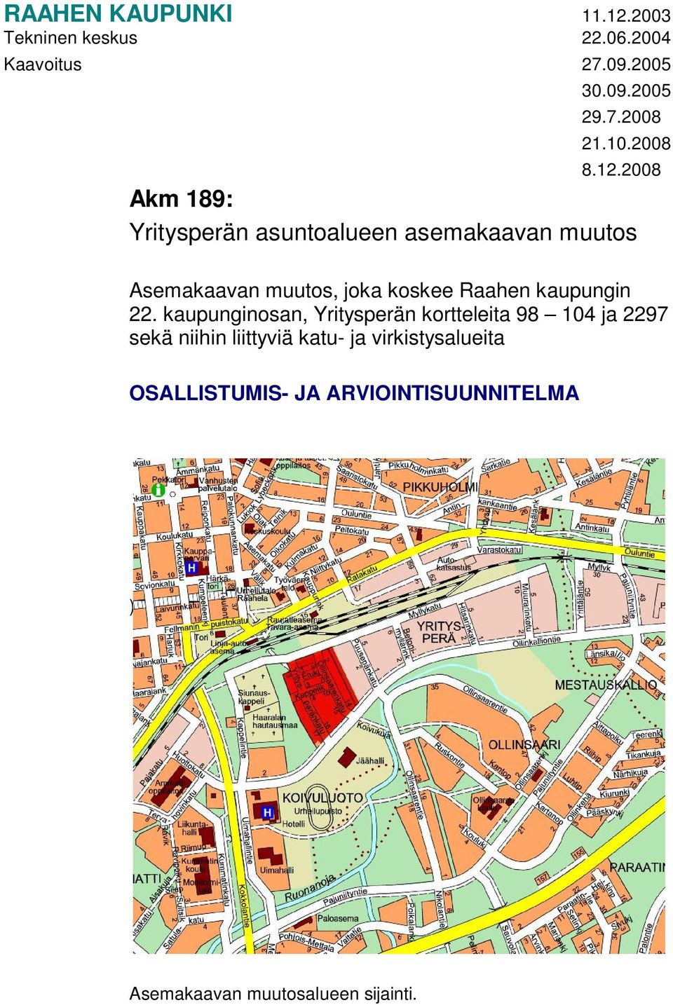 2008 Akm 189: Yritysperän asuntoalueen asemakaavan muutos Asemakaavan muutos, joka koskee Raahen