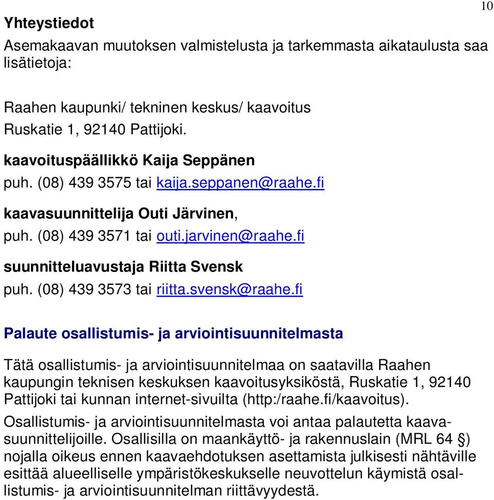 (08) 439 3573 tai riitta.svensk@raahe.