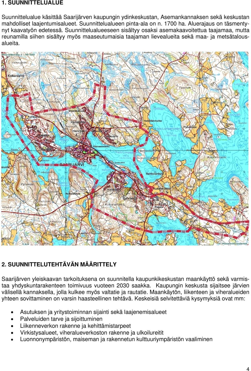 Suunnittelualueeseen sisältyy osaksi asemakaavoitettua taajamaa, mutta reunamilla siihen sisältyy myös maaseutumaisia taajaman lievealueita sekä maa- ja metsätalousalueita.. 2.