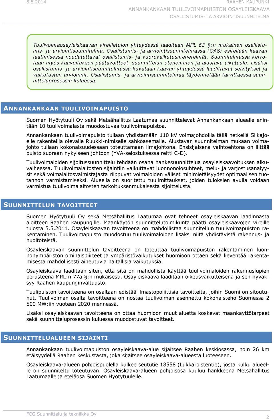 Suunnitelmassa kerrotaan myös kaavoituksen päätavoitteet, suunnittelun eteneminen ja alustava aikataulu.