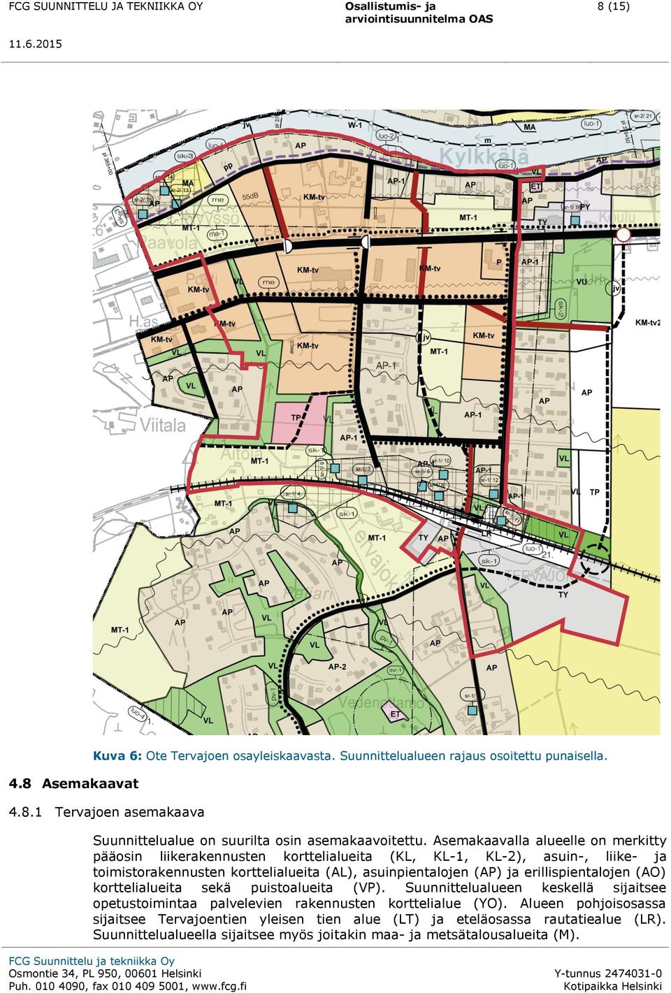 ja erillispientalojen (AO) korttelialueita sekä puistoalueita (VP). Suunnittelualueen keskellä sijaitsee opetustoimintaa palvelevien rakennusten korttelialue (YO).