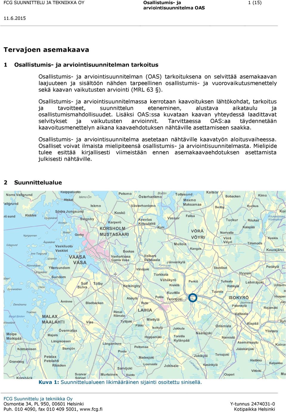 arviointisuunnitelmassa kerrotaan kaavoituksen lähtökohdat, tarkoitus ja tavoitteet, suunnittelun eteneminen, alustava aikataulu ja osallistumismahdollisuudet.