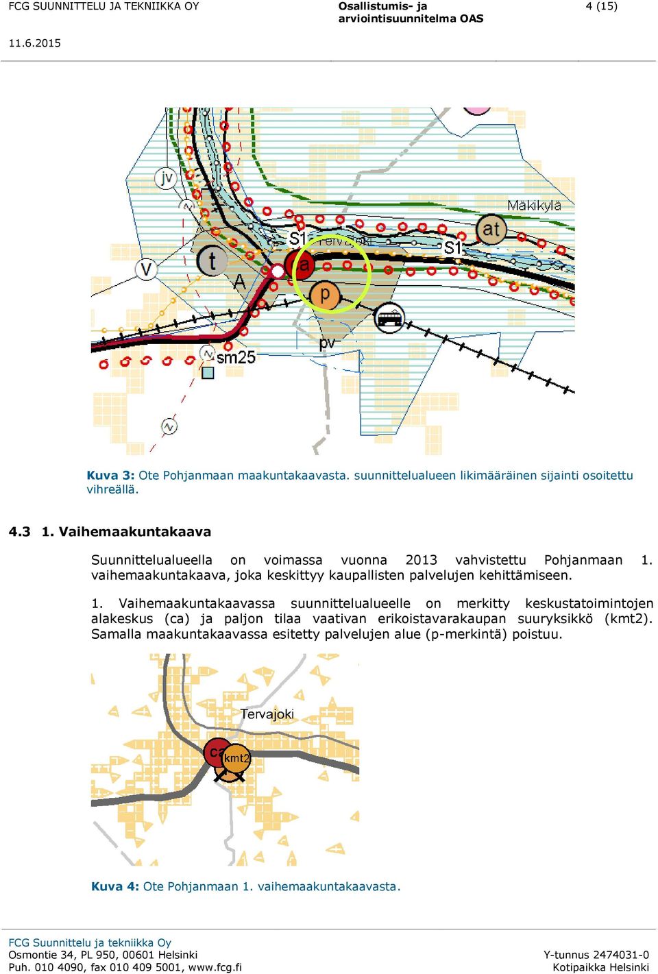 vaihemaakuntakaava, joka keskittyy kaupallisten palvelujen kehittämiseen. 1.