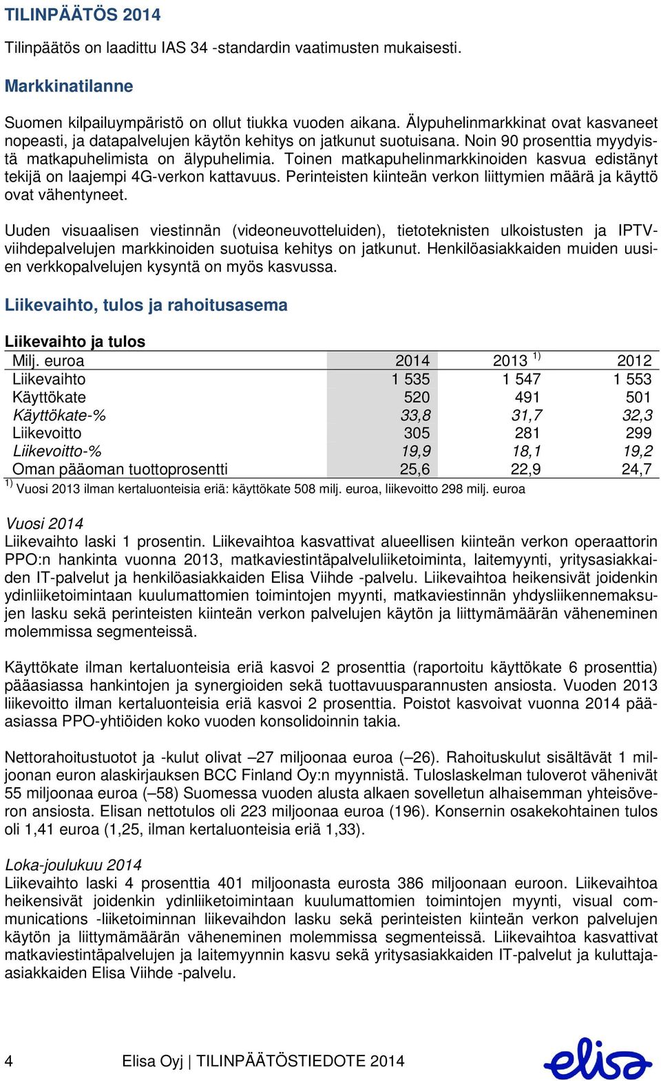 Toinen matkapuhelinmarkkinoiden kasvua edistänyt tekijä on laajempi 4G-verkon kattavuus. Perinteisten kiinteän verkon liittymien määrä ja käyttö ovat vähentyneet.