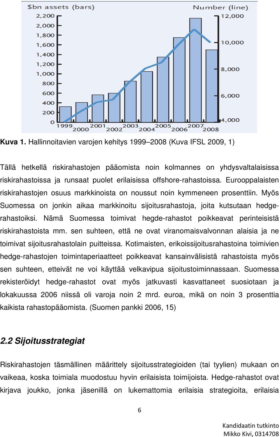 offshore-rahastoissa. Eurooppalaisten riskirahastojen osuus markkinoista on noussut noin kymmeneen prosenttiin.