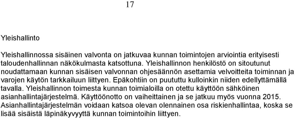 Epäkohtiin on puututtu kulloinkin niiden edellyttämällä tavalla. Yleishallinnon toimesta kunnan toimialoilla on otettu käyttöön sähköinen asianhallintajärjestelmä.