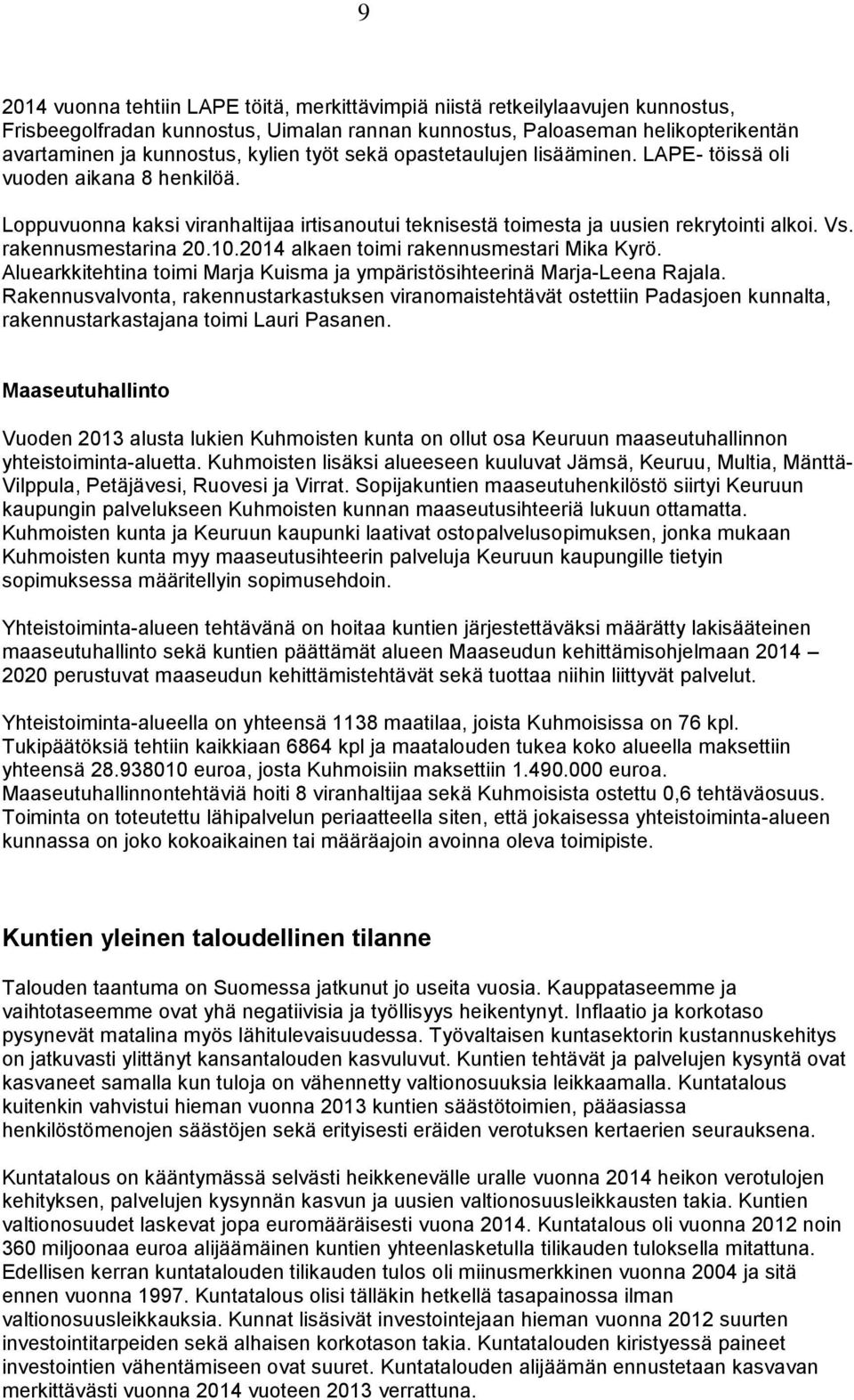 10.2014 alkaen toimi rakennusmestari Mika Kyrö. Aluearkkitehtina toimi Marja Kuisma ja ympäristösihteerinä Marja-Leena Rajala.