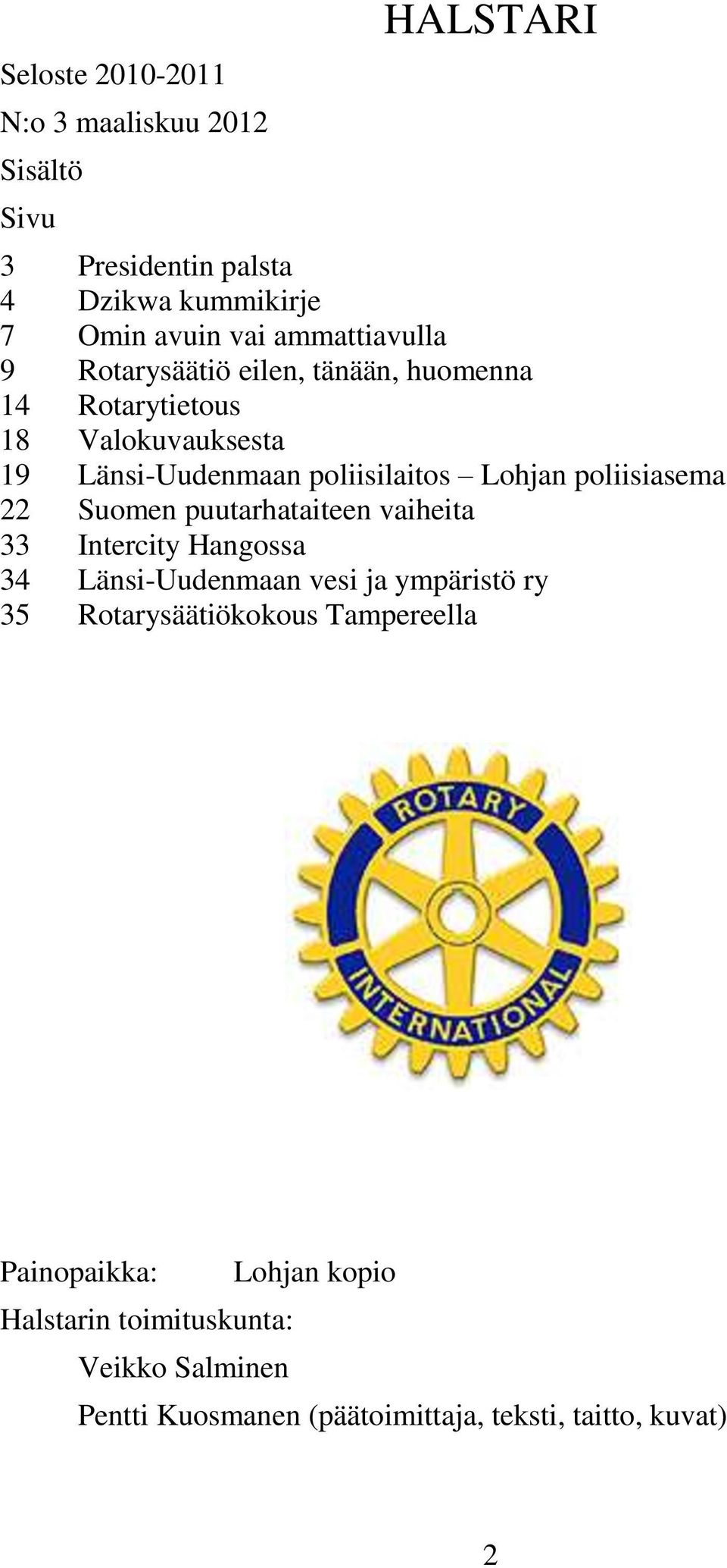 poliisiasema 22 Suomen puutarhataiteen vaiheita 33 Intercity Hangossa 34 Länsi-Uudenmaan vesi ja ympäristö ry 35