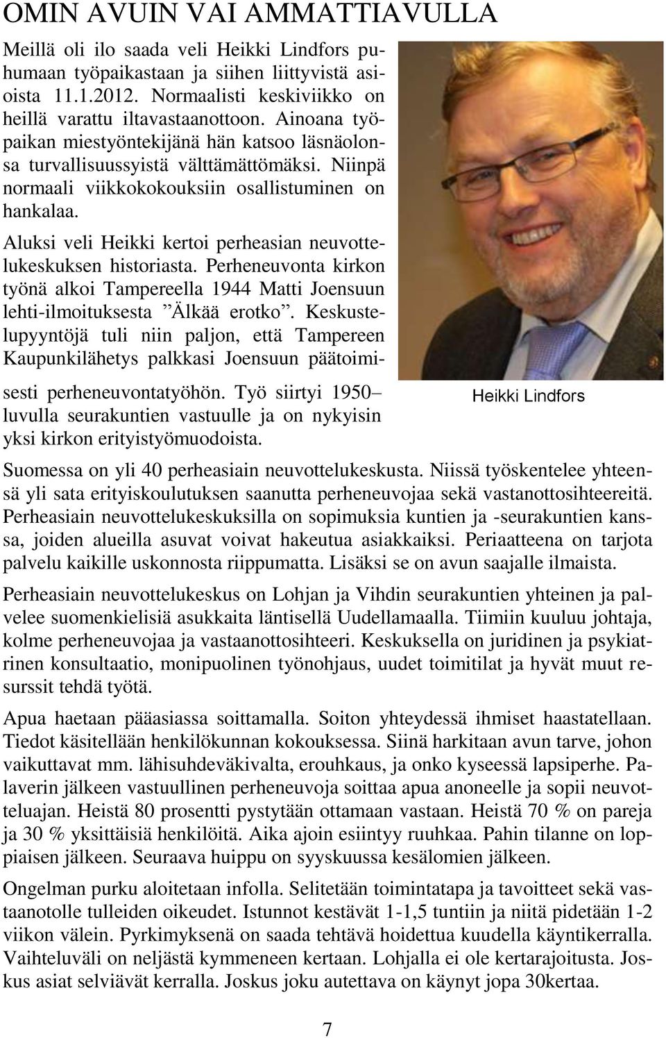 Aluksi veli Heikki kertoi perheasian neuvottelukeskuksen historiasta. Perheneuvonta kirkon työnä alkoi Tampereella 1944 Matti Joensuun lehti-ilmoituksesta Älkää erotko.