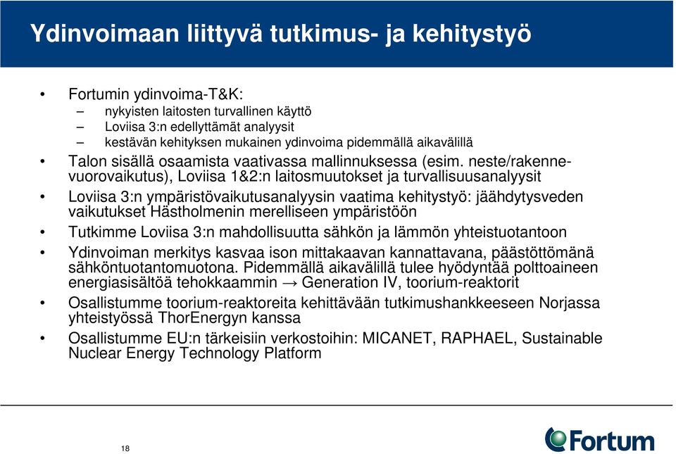 neste/rakennevuorovaikutus), Loviisa 1&2:n laitosmuutokset ja turvallisuusanalyysit Loviisa 3:n ympäristövaikutusanalyysin vaatima kehitystyö: jäähdytysveden vaikutukset Hästholmenin merelliseen