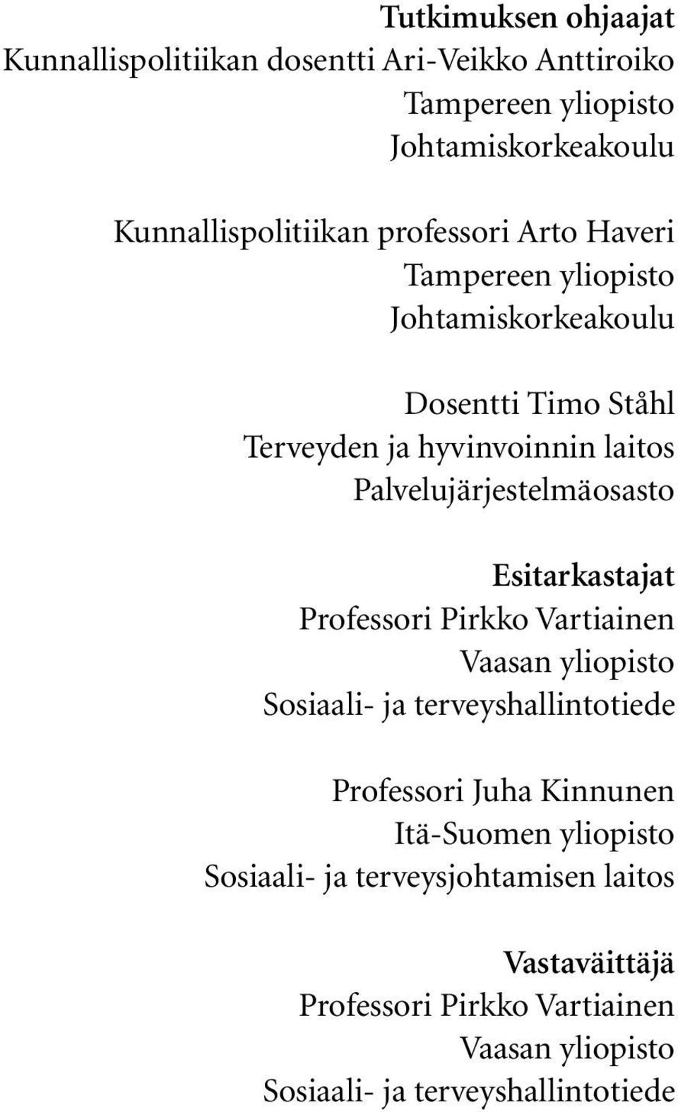 Palvelujärjestelmäosasto Esitarkastajat Professori Pirkko Vartiainen Vaasan yliopisto Sosiaali- ja terveyshallintotiede Professori Juha