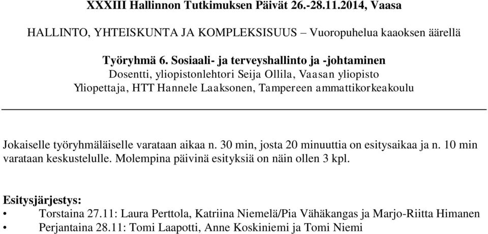 ammattikorkeakoulu Jokaiselle työryhmäläiselle varataan aikaa n. 30 min, josta 20 minuuttia on esitysaikaa ja n. 10 min varataan keskustelulle.