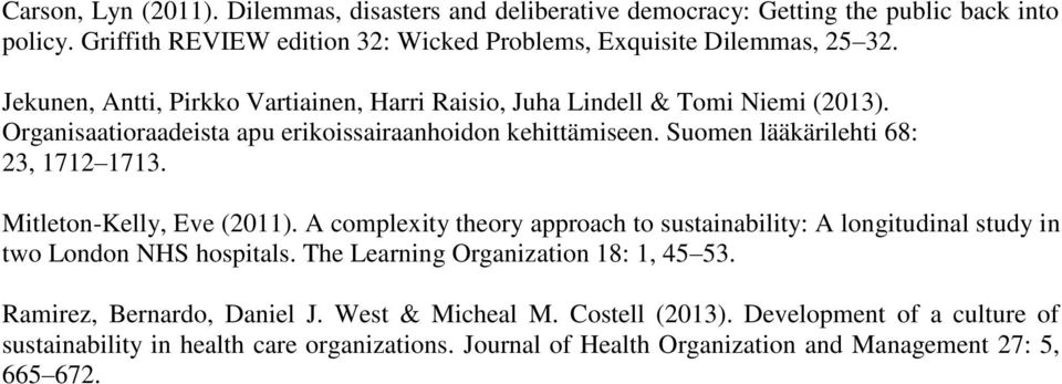 Suomen lääkärilehti 68: 23, 1712 1713. Mitleton-Kelly, Eve (2011). A complexity theory approach to sustainability: A longitudinal study in two London NHS hospitals.