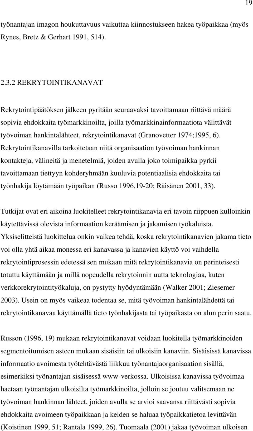 hankintalähteet, rekrytointikanavat (Granovetter 1974;1995, 6).