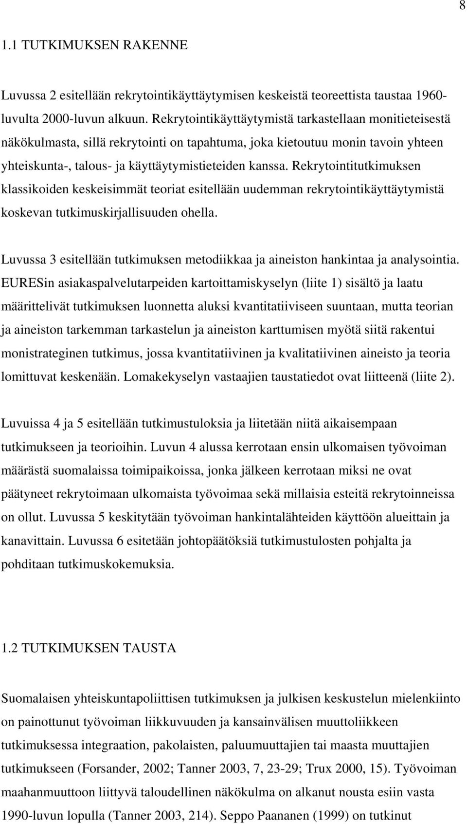 Rekrytointitutkimuksen klassikoiden keskeisimmät teoriat esitellään uudemman rekrytointikäyttäytymistä koskevan tutkimuskirjallisuuden ohella.