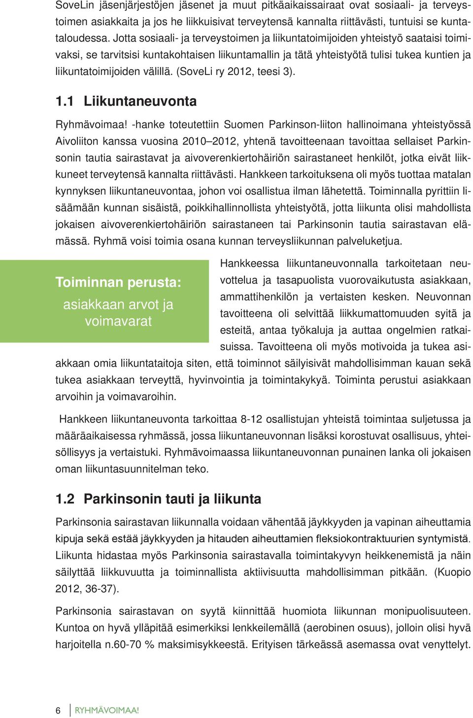 välillä. (SoveLi ry 2012, teesi 3). 1.1 Liikuntaneuvonta Ryhmävoimaa!