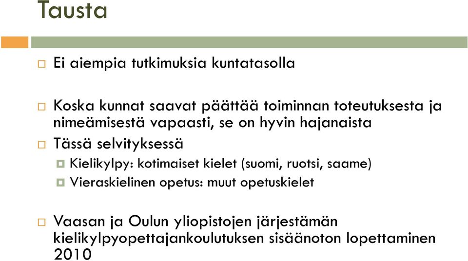 Kielikylpy: kotimaiset kielet (suomi, ruotsi, saame) Vieraskielinen opetus: muut