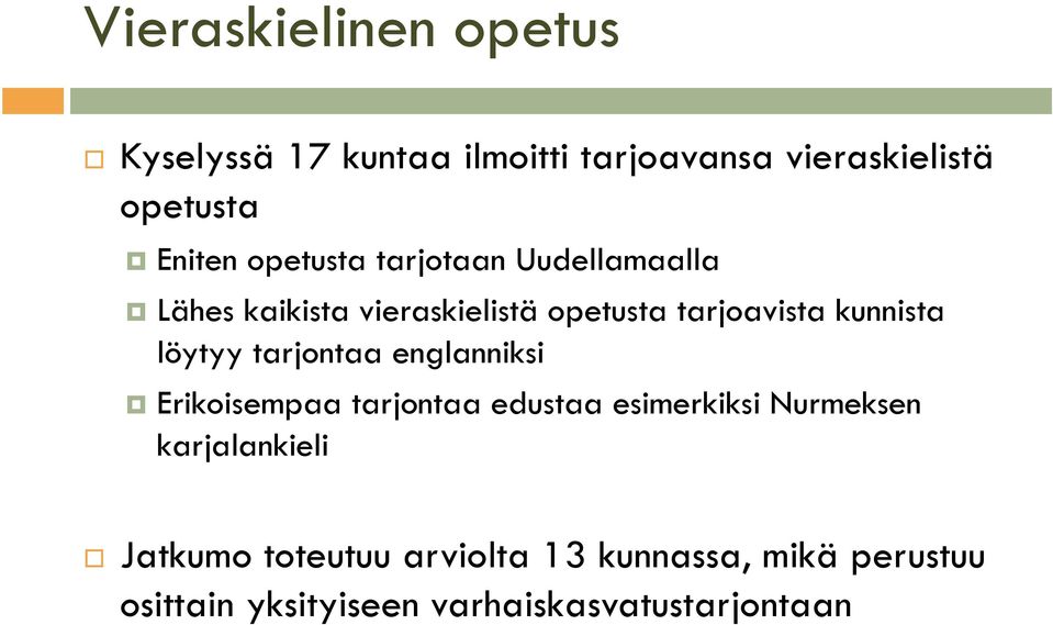 löytyy tarjontaa englanniksi Erikoisempaa tarjontaa edustaa esimerkiksi Nurmeksen karjalankieli