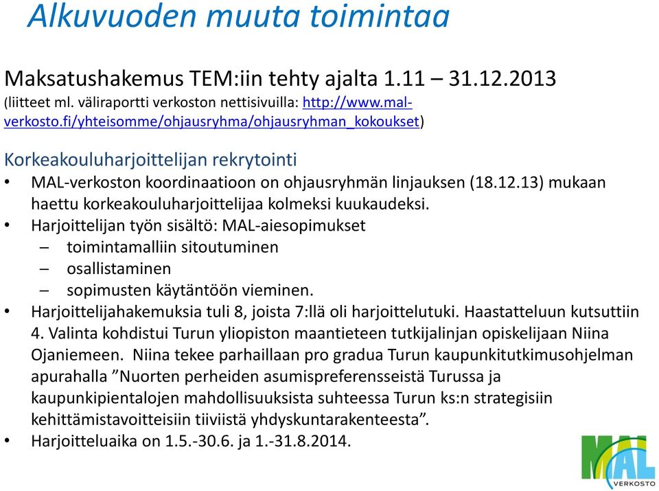 13) mukaan haettu korkeakouluharjoittelijaa kolmeksi kuukaudeksi. Harjoittelijan työn sisältö: MAL-aiesopimukset toimintamalliin sitoutuminen osallistaminen sopimusten käytäntöön vieminen.