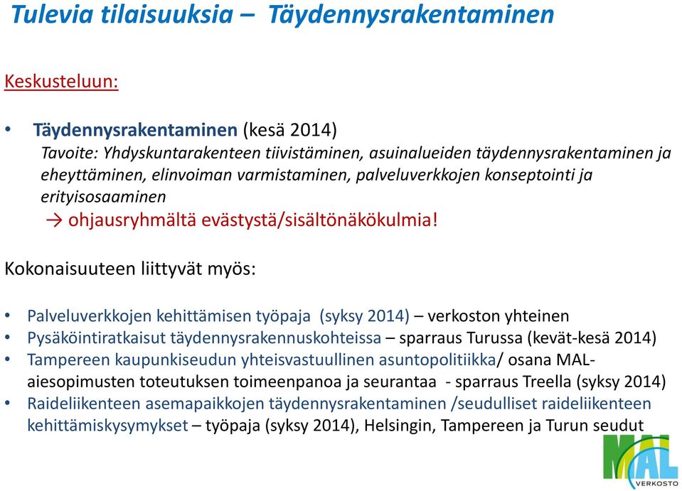 Kokonaisuuteen liittyvät myös: Palveluverkkojen kehittämisen työpaja (syksy 2014) verkoston yhteinen Pysäköintiratkaisut täydennysrakennuskohteissa sparraus Turussa (kevät-kesä 2014) Tampereen