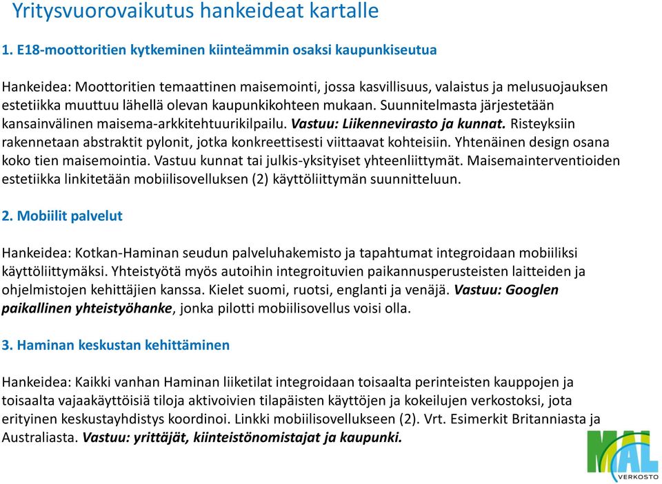 kaupunkikohteen mukaan. Suunnitelmasta järjestetään kansainvälinen maisema-arkkitehtuurikilpailu. Vastuu: Liikennevirasto ja kunnat.