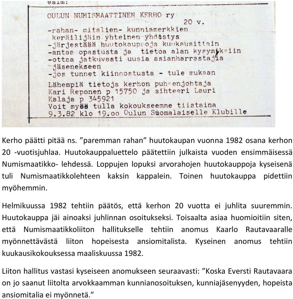 Helmikuussa 1982 tehtiin päätös, että kerhon 20 vuotta ei juhlita suuremmin. Huutokauppa jäi ainoaksi juhlinnan osoitukseksi.