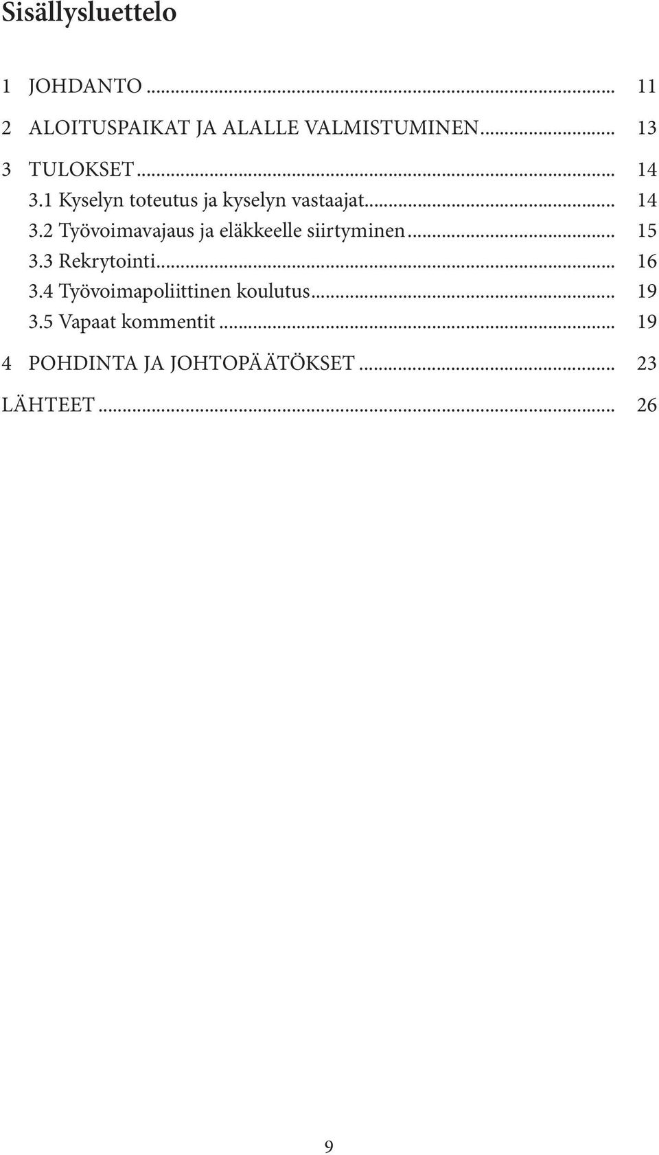 .. 15 3.3 Rekrytointi... 16 3.4 Työvoimapoliittinen koulutus... 19 3.