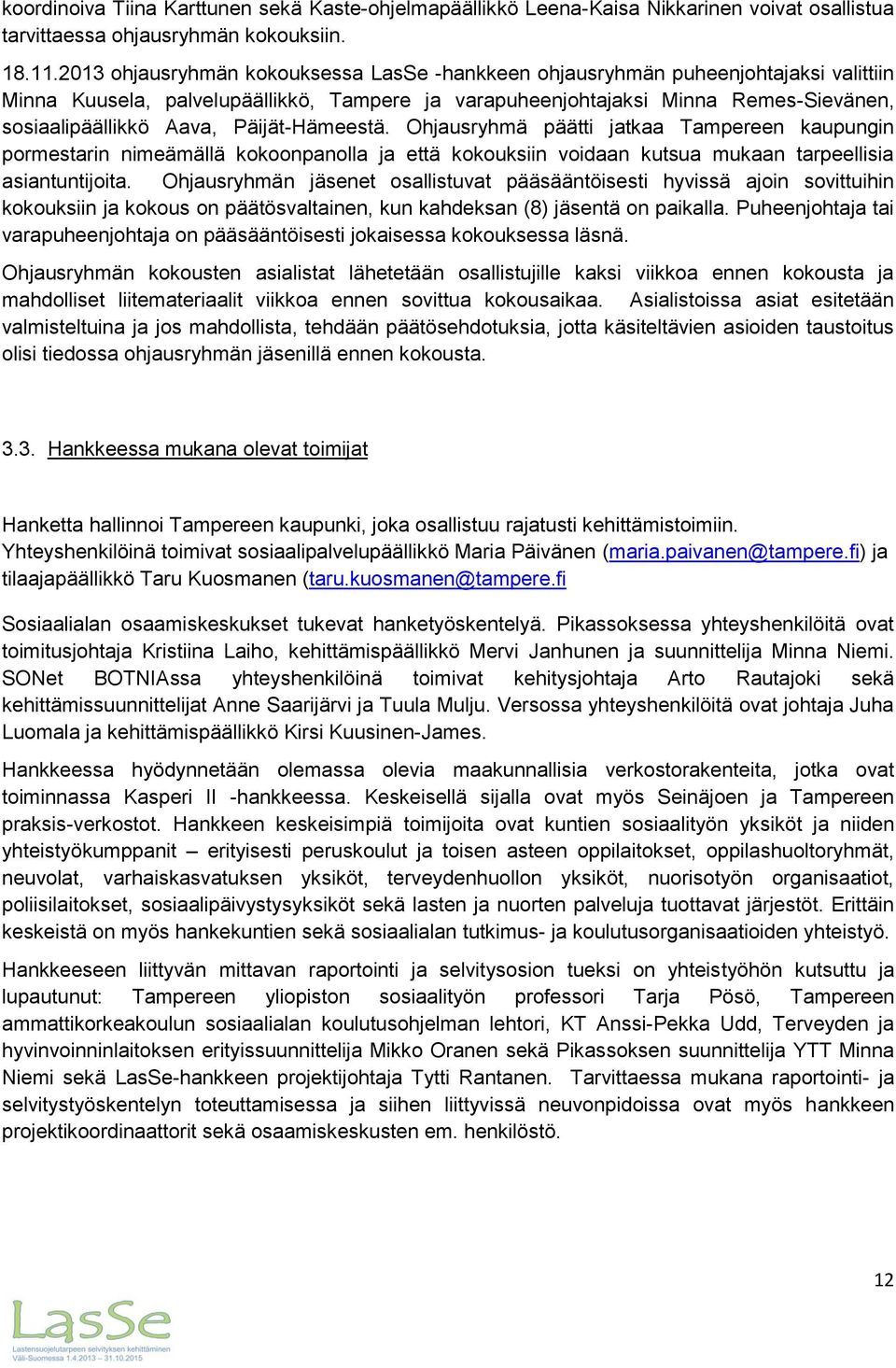 Päijät-Hämeestä. Ohjausryhmä päätti jatkaa Tampereen kaupungin pormestarin nimeämällä kokoonpanolla ja että kokouksiin voidaan kutsua mukaan tarpeellisia asiantuntijoita.