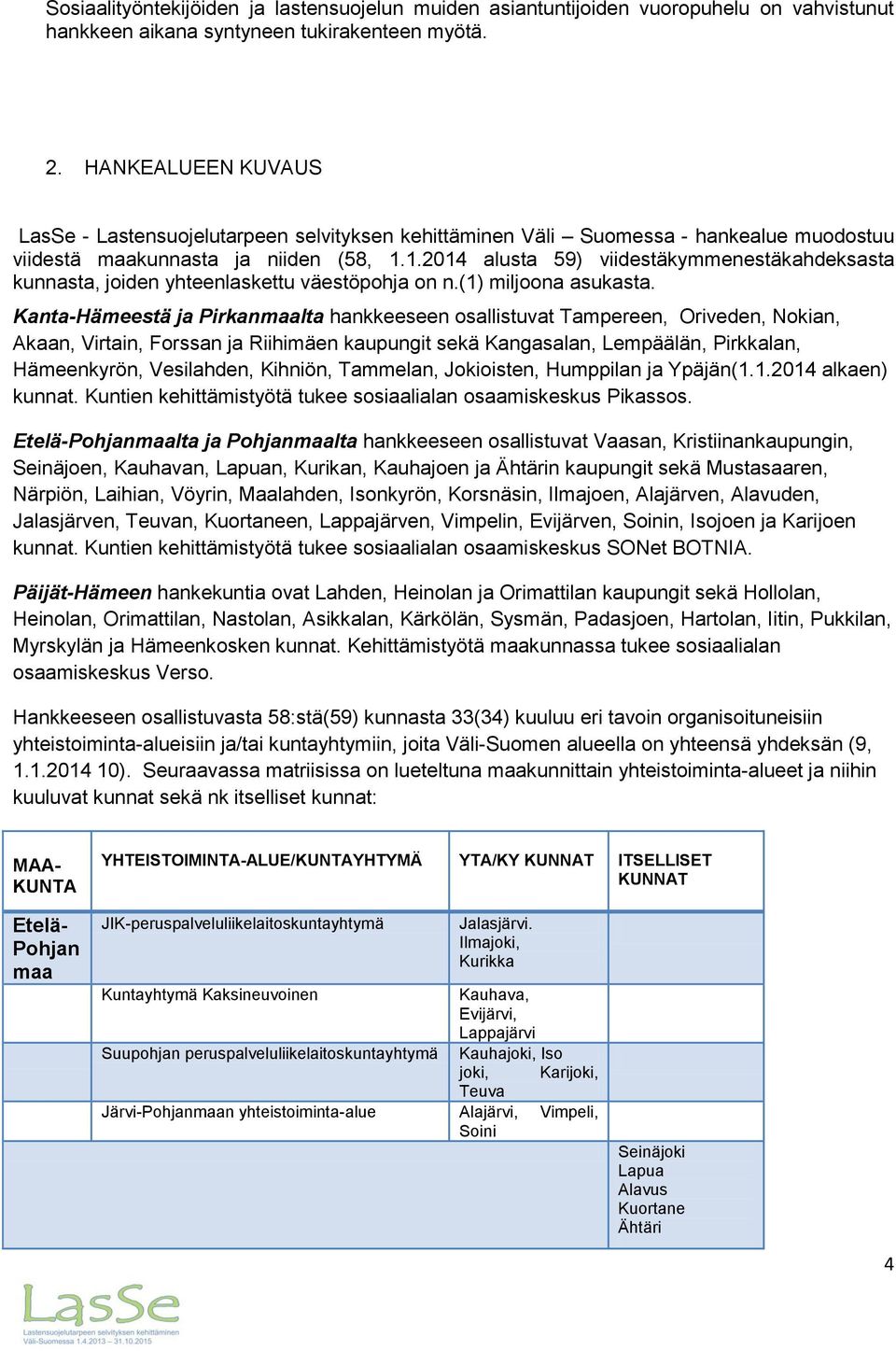 1.2014 alusta 59) viidestäkymmenestäkahdeksasta kunnasta, joiden yhteenlaskettu väestöpohja on n.(1) miljoona asukasta.