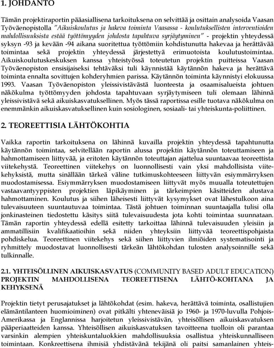 toimintaa sekä projektin yhteydessä järjestettyä erimuotoista koulutustoimintaa.