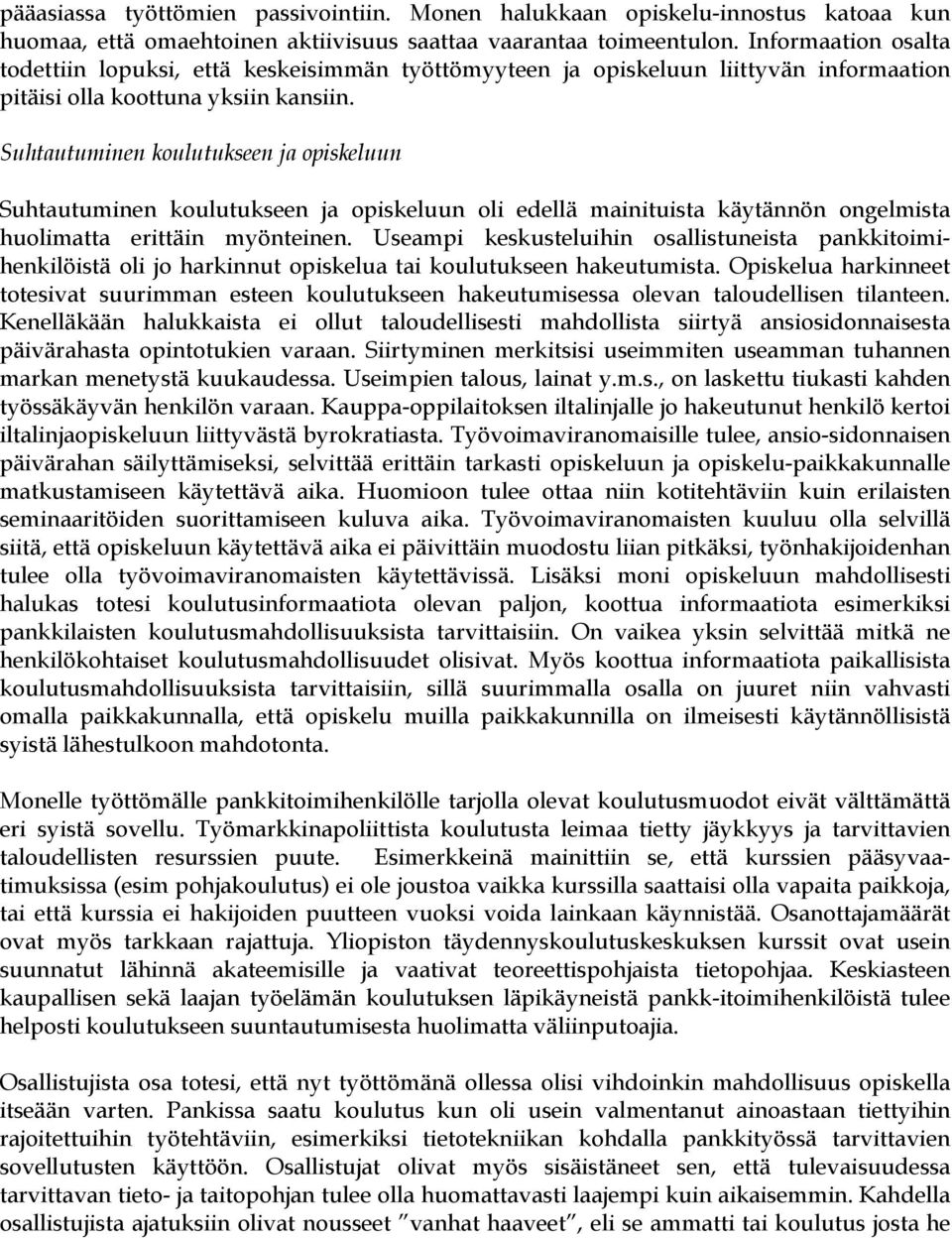 Suhtautuminen koulutukseen ja opiskeluun Suhtautuminen koulutukseen ja opiskeluun oli edellä mainituista käytännön ongelmista huolimatta erittäin myönteinen.