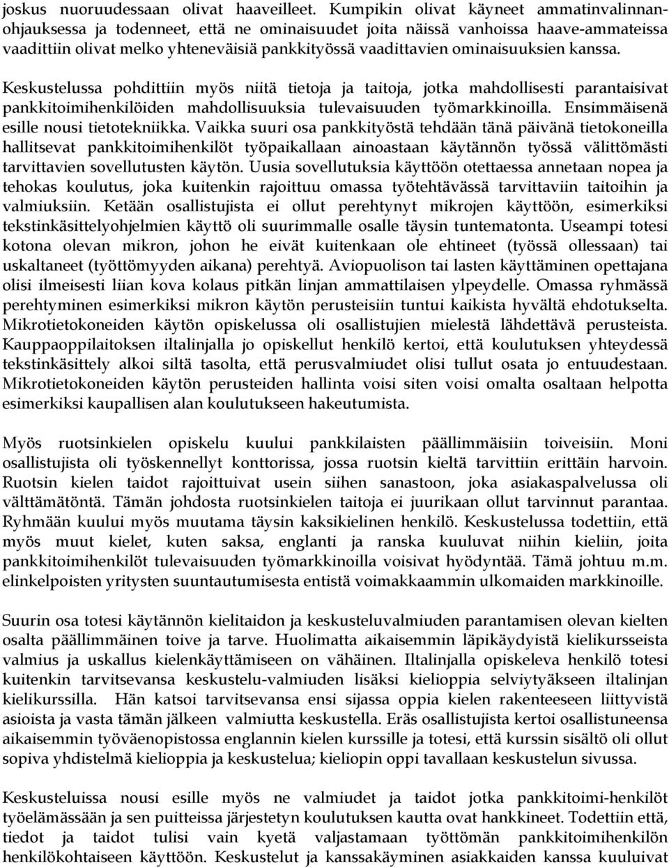 ominaisuuksien kanssa. Keskustelussa pohdittiin myös niitä tietoja ja taitoja, jotka mahdollisesti parantaisivat pankkitoimihenkilöiden mahdollisuuksia tulevaisuuden työmarkkinoilla.