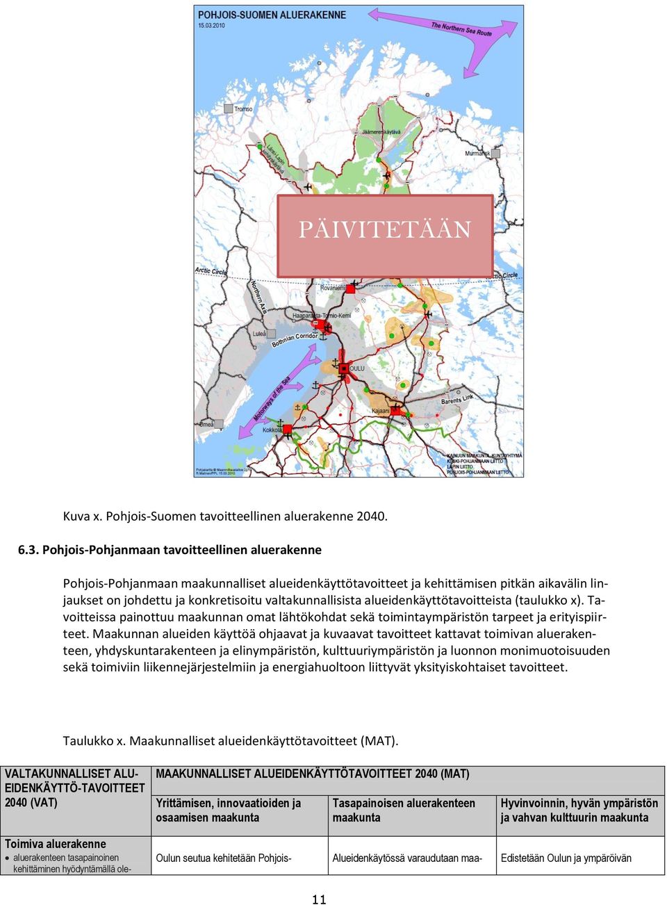 alueidenkäyttötavoitteista (taulukko x). Tavoitteissa painottuu maakunnan omat lähtökohdat sekä toimintaympäristön tarpeet ja erityispiirteet.