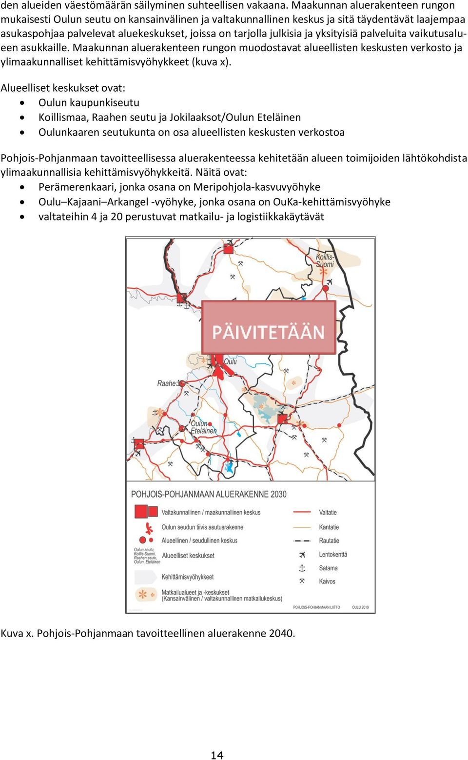 yksityisiä palveluita vaikutusalueen asukkaille. Maakunnan aluerakenteen rungon muodostavat alueellisten keskusten verkosto ja ylimaakunnalliset kehittämisvyöhykkeet (kuva x).