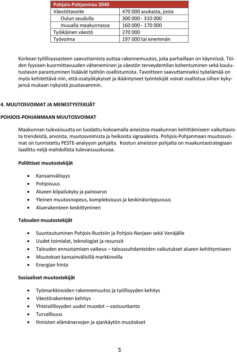 Töiden fyysisen kuormittavuuden väheneminen ja väestön terveydentilan kohentuminen sekä koulutustason parantuminen lisäävät työhön osallistumista.