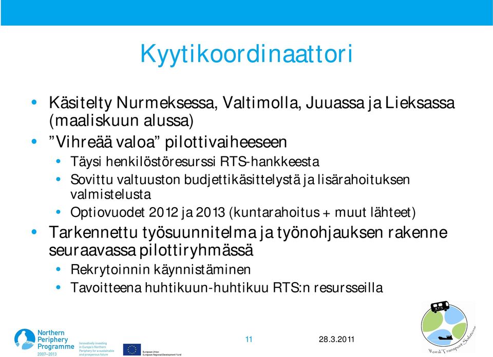 lisärahoituksen valmistelusta Optiovuodet 2012 ja 2013 (kuntarahoitus + muut lähteet) Tarkennettu työsuunnitelma