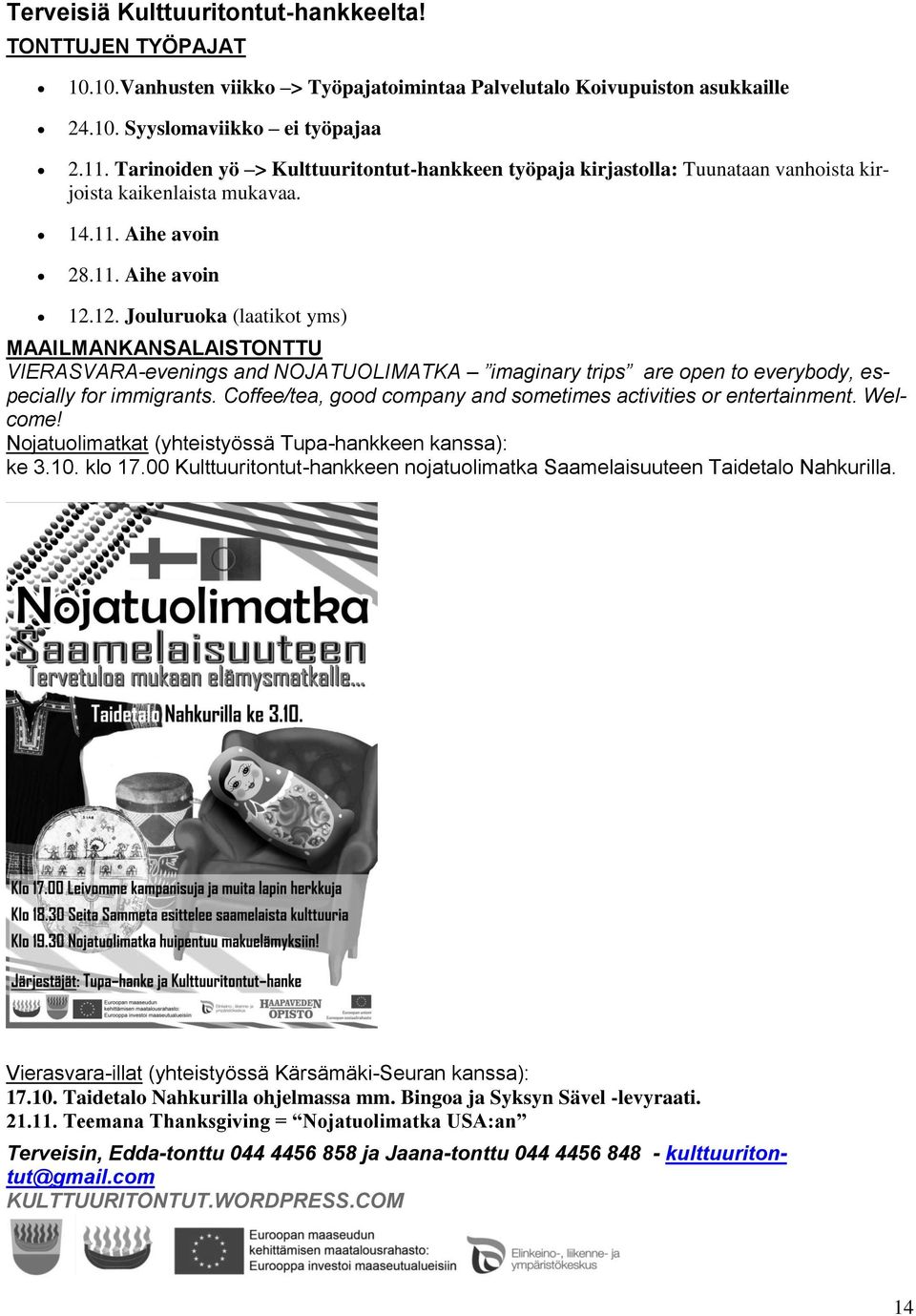 12. Jouluruoka (laatikot yms) MAAILMANKANSALAISTONTTU VIERASVARA-evenings and NOJATUOLIMATKA imaginary trips are open to everybody, especially for immigrants.