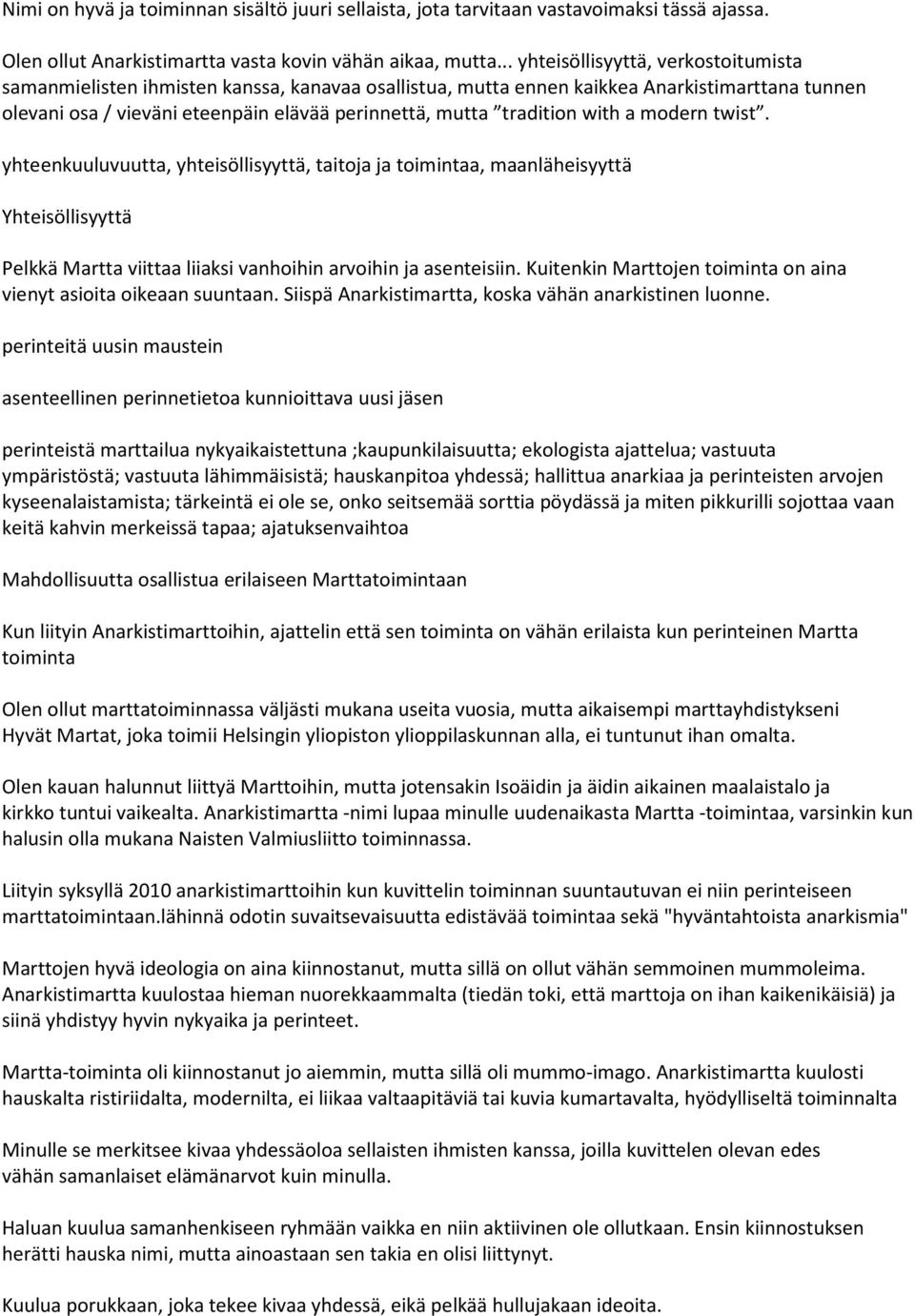 tradition with a modern twist. yhteenkuuluvuutta, yhteisöllisyyttä, taitoja ja toimintaa, maanläheisyyttä Yhteisöllisyyttä Pelkkä Martta viittaa liiaksi vanhoihin arvoihin ja asenteisiin.