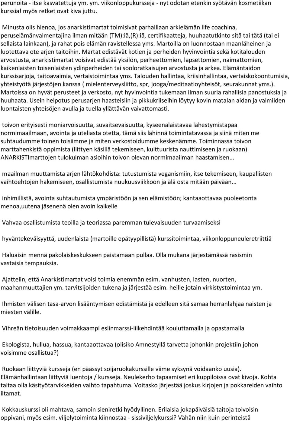 sellaista lainkaan), ja rahat pois elämän ravistellessa yms. Martoilla on luonnostaan maanläheinen ja luotettava ote arjen taitoihin.