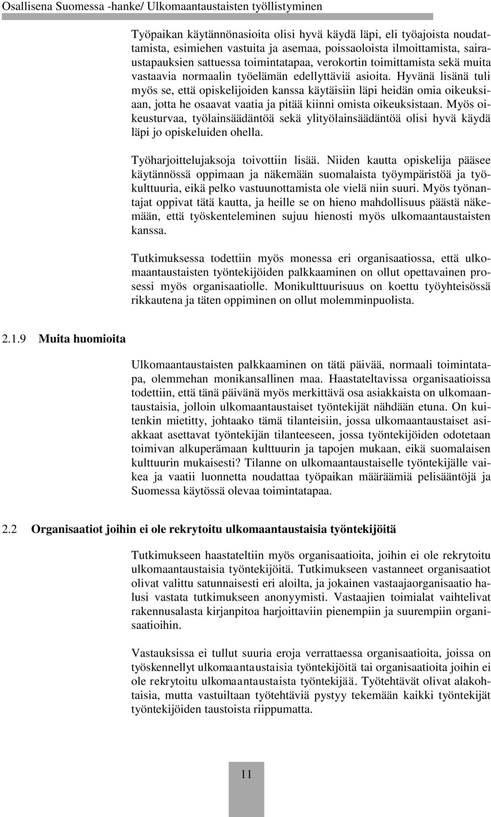 Hyvänä lisänä tuli myös se, että opiskelijoiden kanssa käytäisiin läpi heidän omia oikeuksiaan, jotta he osaavat vaatia ja pitää kiinni omista oikeuksistaan.