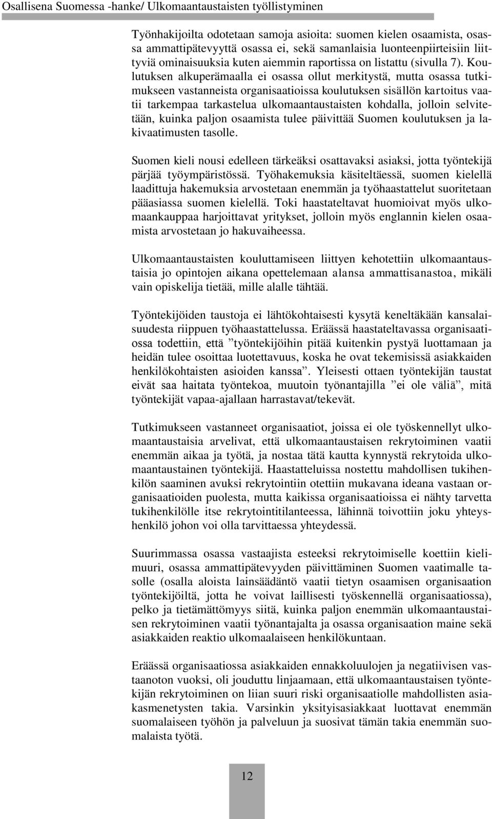 Koulutuksen alkuperämaalla ei osassa ollut merkitystä, mutta osassa tutkimukseen vastanneista organisaatioissa koulutuksen sisällön kartoitus vaatii tarkempaa tarkastelua ulkomaantaustaisten