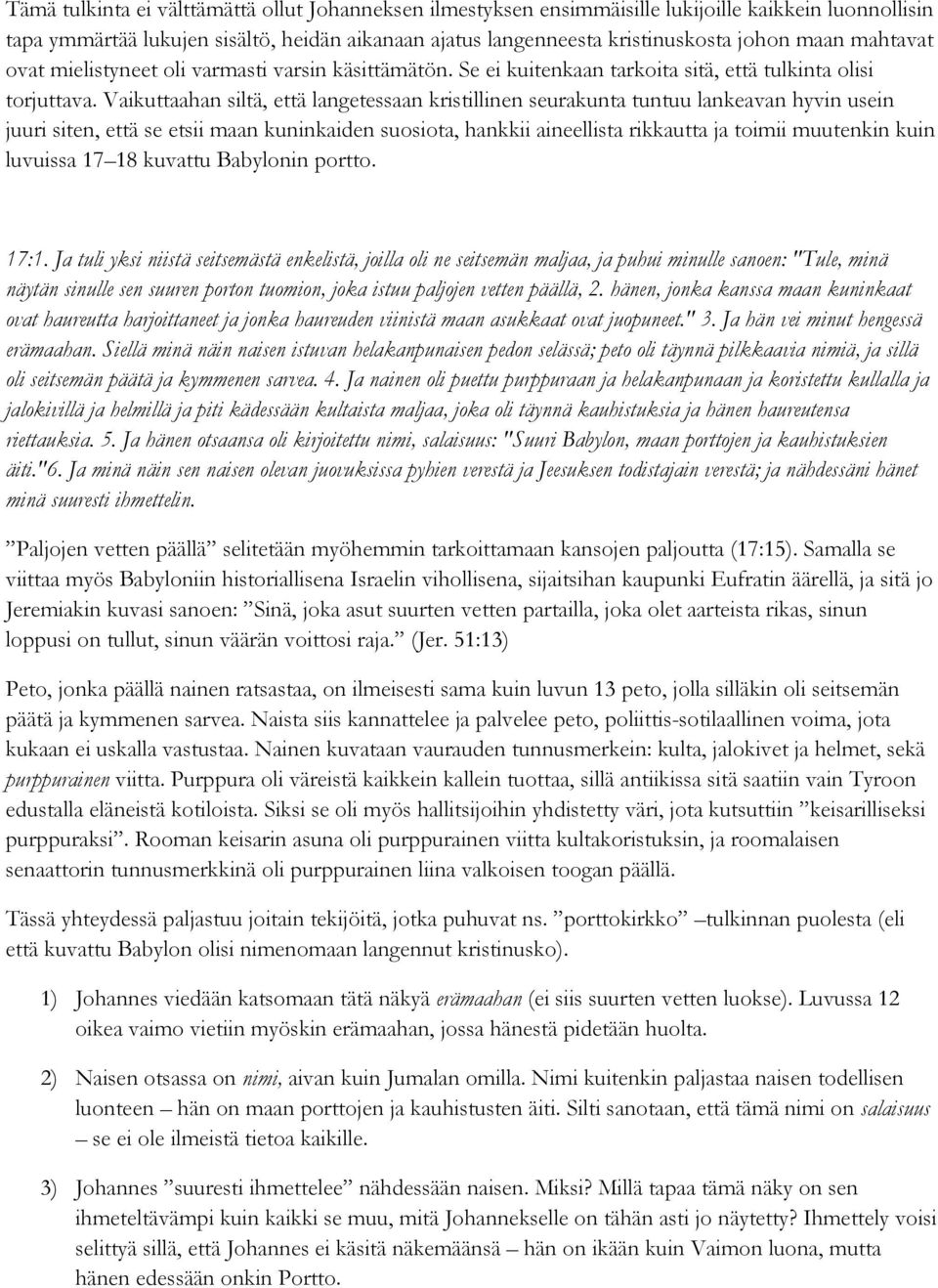 Vaikuttaahan siltä, että langetessaan kristillinen seurakunta tuntuu lankeavan hyvin usein juuri siten, että se etsii maan kuninkaiden suosiota, hankkii aineellista rikkautta ja toimii muutenkin kuin